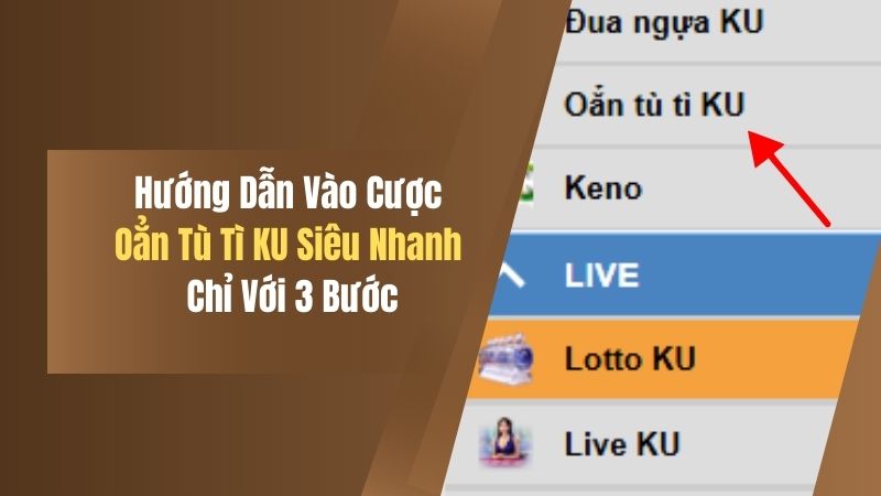 Hướng Dẫn Vào Cược Oẳn Tù Tì KU Siêu Nhanh Chỉ Với 3 Bước 6 3 buoc trong huong dan vao cuoc dua ngua ku cuc hay 1