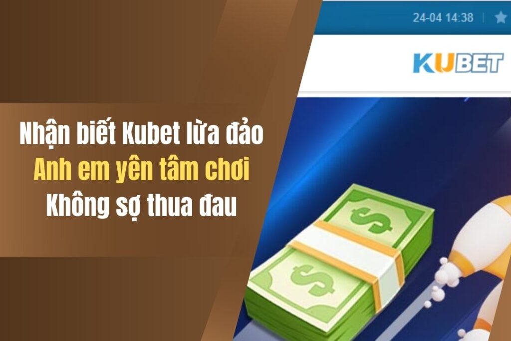 3 Cách Nhận Biết Nhà Cái KUBET Lừa Đảo, Xem Ngay! 3 3 cach nhan biet nha cai kubet lua dao xem ngay