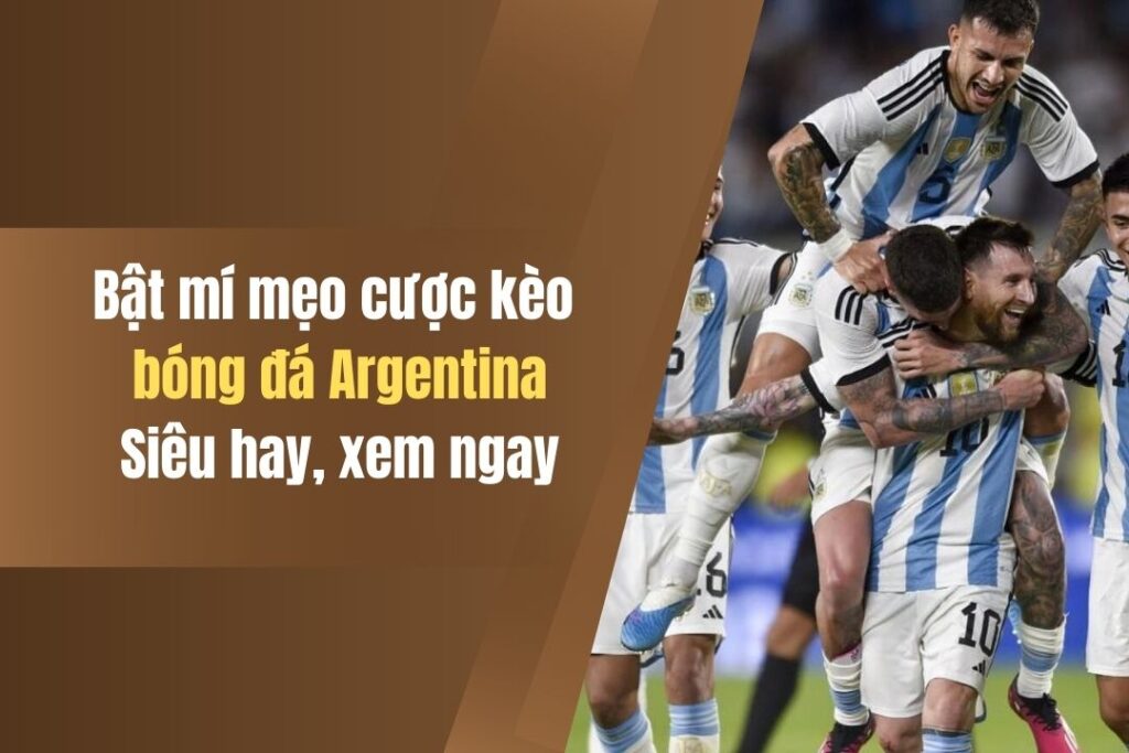 3 Mẹo Cược Kèo Bóng Đá Argentina Tại Kubet Chưa Biết Sẽ Tiếc 3 3 meo cuoc keo bong da argentina tai kubet chua biet se tiec