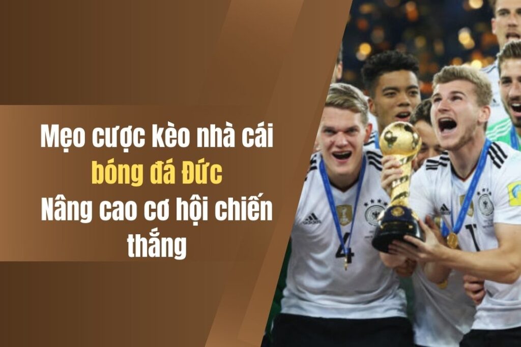 3 Mẹo Cược Kèo Nhà Cái Bóng Đá Đức Tại Kubet Cực Hiệu Quả 4 3 meo cuoc keo nha cai bong da duc tai kubet cuc hieu qua