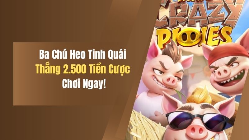Ba Chú Heo Tinh Quái - Thắng Tối Đa 2.500 Tiền Cược, Chơi Ngay! 2 ba chu heo tinh quai thang toi da 2 500 tien cuoc choi ngay