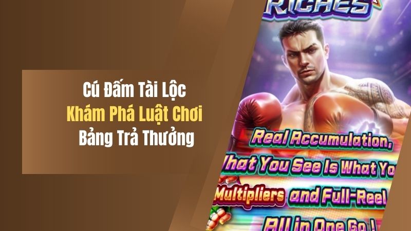 Cú Đấm Tài Lộc - Khám Phá Luật Chơi Và Bảng Trả Thưởng 6 cu dam tai loc kham pha luat choi va bang tra thuong
