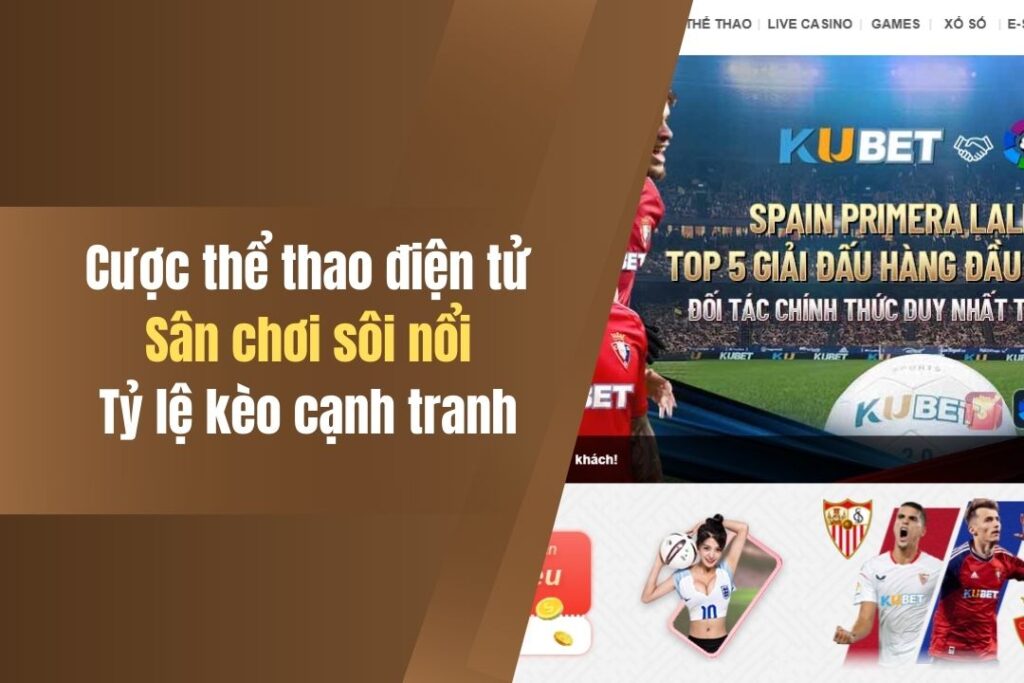 Cược Thể Thao Điện Tử Kubet Có gì Đặc Sắc? Bật Mí 3 Điểm Cộng 6 cuoc the thao dien tu kubet co gi dac sac bat mi 3 diem cong