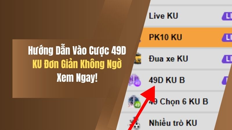 Hướng Dẫn Vào Cược 49D KU Đơn Giản Không Ngờ, Xem Ngay! 10 huong dan vao cuoc 49d ku don gian khong ngo xem ngay