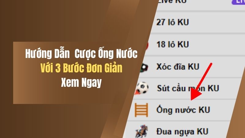 Hướng Dẫn Vào Cược Ống Nước KU Với 3 Bước Đơn Giản, Xem Ngay 8 huong dan vao cuoc ong nuoc ku voi 3 buoc don gian xem ngay