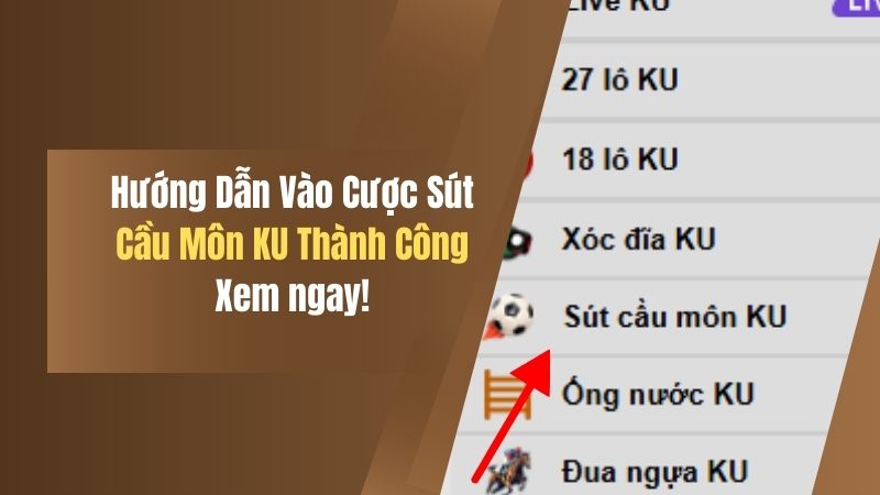 Hướng Dẫn Vào Cược Sút Cầu Môn KU Đảm Bảo Thành Công, Xem ngay! 9 huong dan vao cuoc sut cau mon ku dam bao thanh cong xem ngay