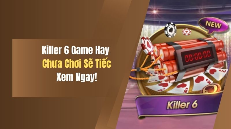 Killer 6 - Game Hay Chưa Chơi Sẽ Tiếc, Xem Ngay! 7 killer 6 game hay chua choi se tiec xem ngay