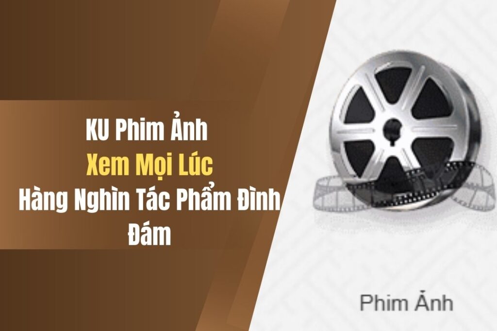 KU Phim Ảnh - Xem Mọi Lúc, Hàng Nghìn Tác Phẩm Đình Đám 1 ku phim anh xem moi luc hang nghin tac pham dinh dam
