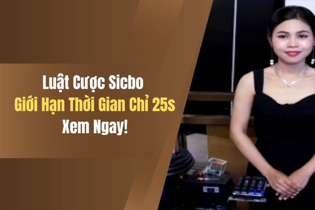 Luật Cược Sicbo Giới Hạn Thời Gian Chỉ 25s, Xem Ngay! 3 luat cuoc sicbo gioi han thoi gian chi 25s xem ngay