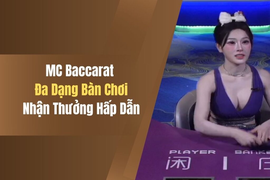 MC Baccarat - Đa Dạng Bàn Chơi, Nhận Thưởng Hấp Dẫn 8 mc baccarat da dang ban choi nhan thuong hap dan