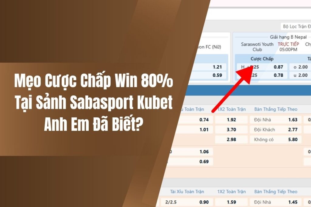 Mẹo Cược Chấp Win 80% Tại Sảnh Sabasport Kubet Anh Em Đã Biết? 8 meo cuoc chap win 80 tai sanh sabasport kubet anh em da biet