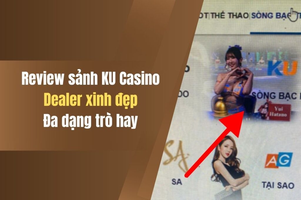 Review Sảnh KU Casino - Game Đỉnh Cao, Càng Chơi Càng Mê 1 review sanh ku casino game dinh cao cang choi cang me