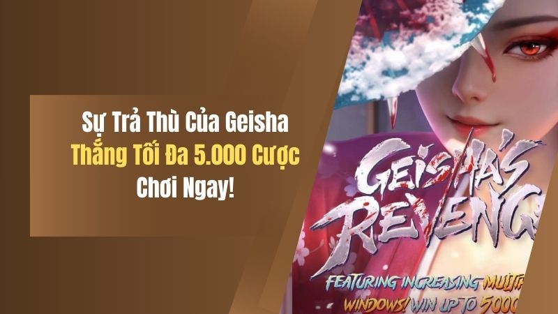 Sự Trả Thù Của Geisha - Thắng Tối Đa 5.000 Lần Tiền Cược 3 su tra thu cua geisha thang toi da 5 000 lan tien cuoc